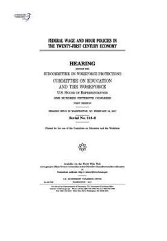 Paperback Federal wage and hour policies on the twenty-first century economy: hearing before the Subcommittee on Workforce Protections Book