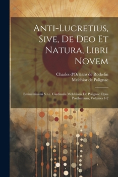 Paperback Anti-lucretius, Sive, De Deo Et Natura, Libri Novem: Eminentissimi S.r.e. Cardinalis Melchioris De Polignac Opus Posthumum, Volumes 1-2 [French] Book