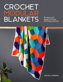 Paperback Crochet Modular Blankets: 18 Mixed Motif Designs That Play with Shape and Scale Book