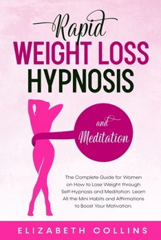 Paperback Rapid Weight Loss Hypnosis and Meditation: The Complete Guide for Women on How to Lose Weight through Self-Hypnosis and Meditation. Learn All the Mini Book