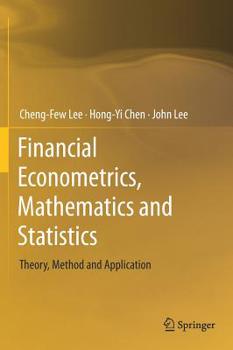 Hardcover Financial Econometrics, Mathematics and Statistics: Theory, Method and Application Book