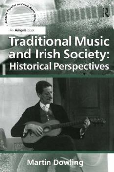 Traditional Music and Irish Society: Historical Perspectives - Book  of the Ashgate Popular and Folk Music Series