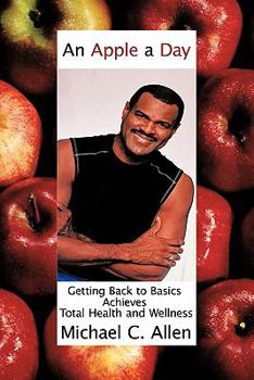 An Apple a Day: Getting Back to Basics Achieves Total Health and Wellness