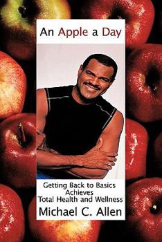 Paperback An Apple a Day: Getting Back to Basics Achieves Total Health and Wellness Book