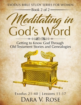 Paperback Meditating in God's Word Exodus Bible Study Series Exodus 21-40: Getting to Know God Through Old Testament Stories and Genealogies Book