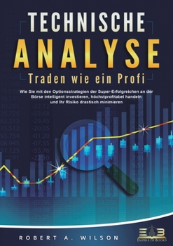 Paperback TECHNISCHE ANALYSE - Traden wie ein Profi: Wie Sie mit den Optionsstrategien der Super-Erfolgreichen an der Börse intelligent investieren, höchstprofi [German] Book