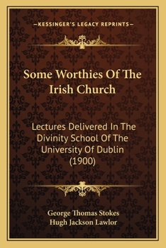 Paperback Some Worthies Of The Irish Church: Lectures Delivered In The Divinity School Of The University Of Dublin (1900) Book