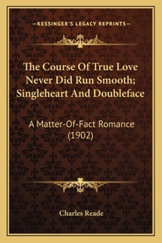 Paperback The Course Of True Love Never Did Run Smooth; Singleheart And Doubleface: A Matter-Of-Fact Romance (1902) Book