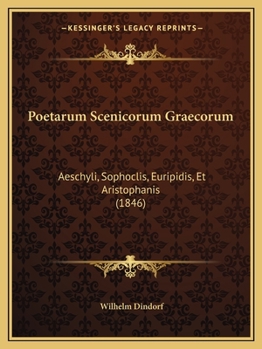Poetarum Scenicorum Graecorum: Aeschyli, Sophoclis, Euripidis, Et Aristophanis (1846)