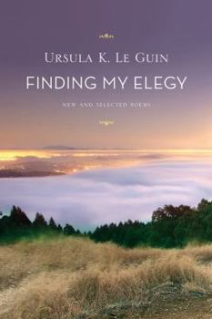 Finding My Elegy: New and Selected Poems - Book #10 of the Poetry