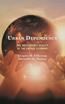 Hardcover Urban Dependency: The Inescapable Reality of the Energy Economy Book