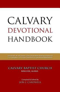 Paperback Calvary Devotional Handbook: Including R. M. M'Cheyne's Daily Bread Bible Reading Schedule & C. H. Spurgeon's A Puritan Catechism for Devotional Me Book