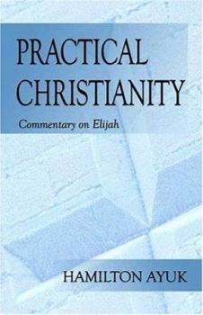 Paperback Practical Christianity: Commentary On Elijah Book
