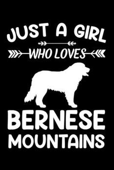 Just A Girl Who Loves BERNESE MOUNTAINS: Gift for BERNESE MOUNTAIN Dog Lovers Diary | Blank Lined Notebook And Journal | 6x9 Inch 120 Pages White Paper