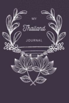 My Thailand Journal: A Guided Travel Journal.  6 x 9 Vacation Diary With Prompts, Packing List, And Other Helpful Tools. Great Travel Book For Adults, Kids, And Teens.