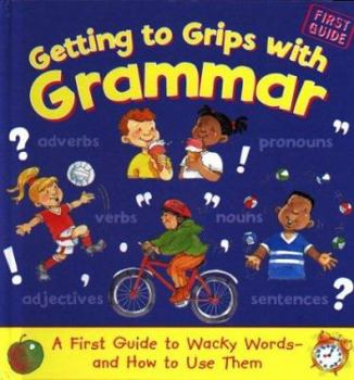 Hardcover Getting to Grips with Grammar: A First Guide to Wacky Words-And How to Use Them Book