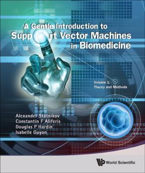 Hardcover Gentle Introduction to Support Vector Machines in Biomedicine, a - Volume 1: Theory and Methods Book