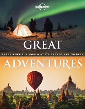 Hardcover Great Adventures: Experience the World at Its Breathtaking Best Book
