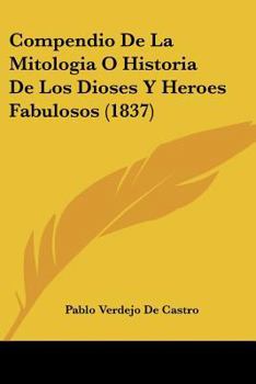Paperback Compendio De La Mitologia O Historia De Los Dioses Y Heroes Fabulosos (1837) [Spanish] Book