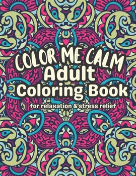 Paperback Color Me Calm Adult Coloring Book: Relax De-stress And Unwind Book