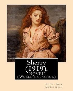 Paperback Sherry (1919). By: George Barr McCutcheon and By: C. Allan Gilbert(September 3, 1873 - April 20, 1929): A NOVEL (World's classic's) Book