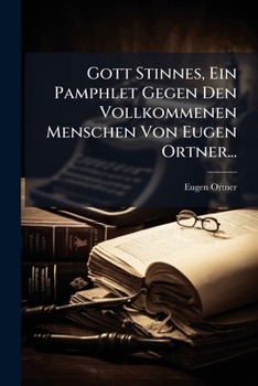 Paperback Gott Stinnes, Ein Pamphlet Gegen Den Vollkommenen Menschen Von Eugen Ortner... [German] Book