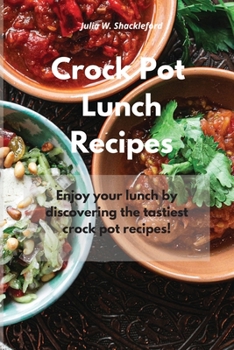 Crock Pot Lunch Recipes: Enjoy your lunch by discovering the tastiest crock pot recipes!