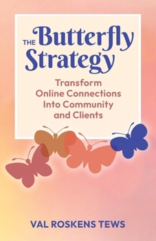 Paperback The Butterfly Strategy: Transform Online Connections Into Community and Clients Book