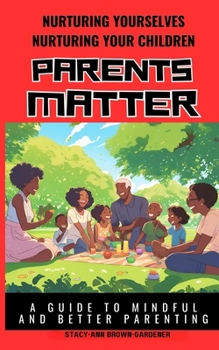 Paperback Nurturing Yourselves Nurturing Your Children - Parents Matter: A Guide to Mindful and Better Parenting Book