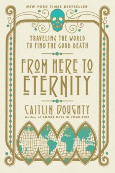 Paperback From Here to Eternity: Traveling the World to Find the Good Death Book