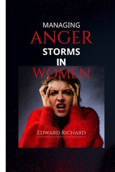 Paperback Managing Anger Storms in Women: Step by step guide to take charge of your emotions and be happy Book