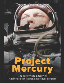 Project Mercury: The History and Legacy of America’s First Human Spaceflight Program