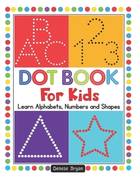 Paperback Dot Book For Kids: Learn Alphabets, Numbers and Shapes Book