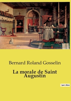 La morale de Saint Augustin (French Edition)