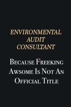 Paperback Environmental Audit Consultant Because Freeking Awsome is not an official title: Writing careers journals and notebook. A way towards enhancement Book
