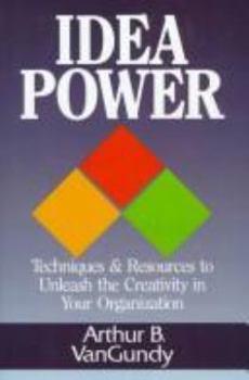 Hardcover Idea Power: Techniques and Resources to Unleash the Creativity in Your Organization Book