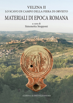 Velzna II. Lo Scavo Di Campo Della Fiera Di Orvieto: Materiali Di Epoca Romana (Terra Sigiliata Italica. Ceramica Africana. Lucerne)