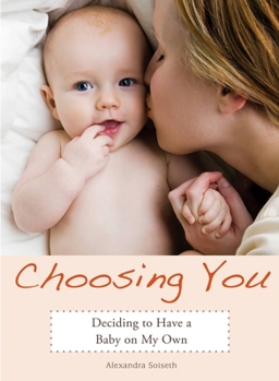 Paperback Choosing You: Deciding to Have a Baby on My Own Book