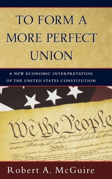 Hardcover To Form a More Perfect Union: A New Economic Interpretation of the United States Constitution Book