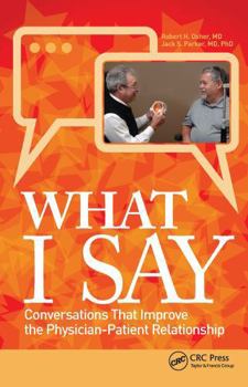 Paperback What I Say: Conversations That Improve the Physician-Patient Relationship Book