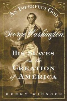 Hardcover An Imperfect God: George Washington, His Slaves, and the Creation of America Book