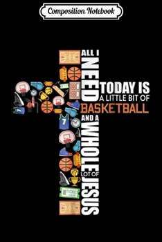 Composition Notebook: All-I-Need-Is Basketball & Jesus Religious Journal/Notebook Blank Lined Ruled 6x9 100 Pages