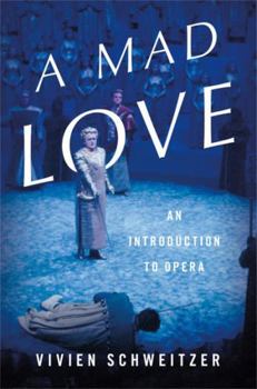 Hardcover A Mad Love: An Introduction to Opera Book