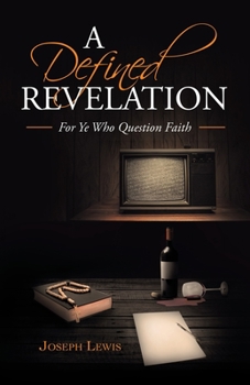 Paperback A Defined Revelation: For Ye Who Question Faith Book