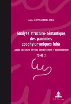 Analyse Structuro-Sémantique Des Parémies Zoophytonymiques Lubà: Langue, Littérature, Cerveau, Comportement Et Développement- Tome 2