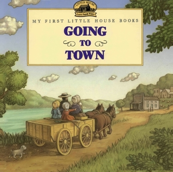 Going to Town (My First Little House)