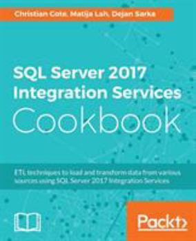 Paperback SQL Server 2017 Integration Services Cookbook: Powerful ETL techniques to load and transform data from almost any source Book