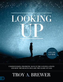 Paperback Looking Up Study Guide: Understanding Prophetic Signs in the Constellations and How the Heavens Declare the Glory of God Book