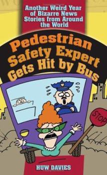 Paperback Pedestrian Safety Expert Gets Hit by Bus: Another Weird Year of Bizarre News Stories from Around the World Book