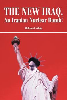 Paperback The New Iraq, an Iranian Nuclear Bomb! Book